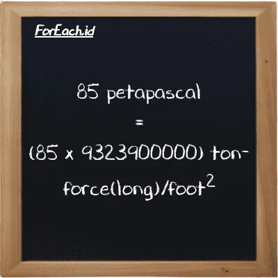 How to convert petapascal to ton-force(long)/foot<sup>2</sup>: 85 petapascal (PPa) is equivalent to 85 times 9323900000 ton-force(long)/foot<sup>2</sup> (LT f/ft<sup>2</sup>)